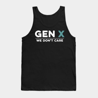 Gen X: We Don't Care Funny Tank Top